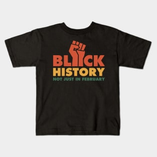 Black History Not Just In February Kids T-Shirt